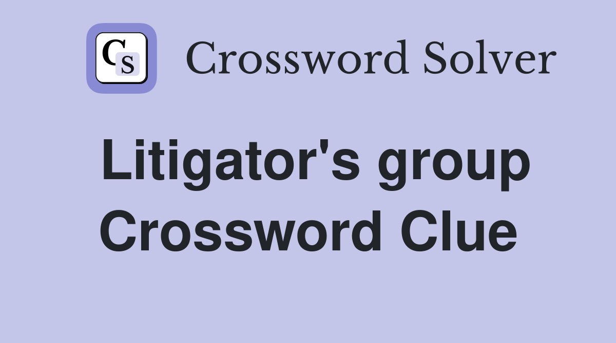 Litigator's group Crossword Clue