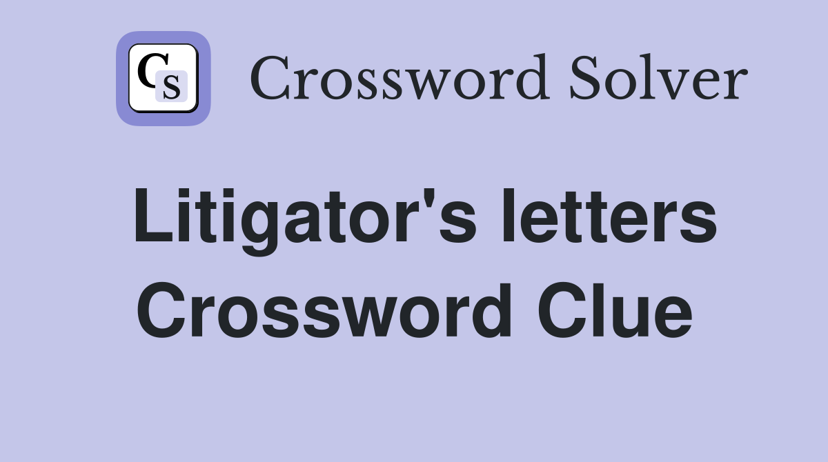Litigator's letters Crossword Clue