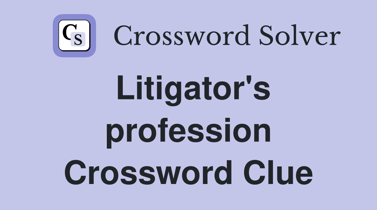 Litigator's profession Crossword Clue