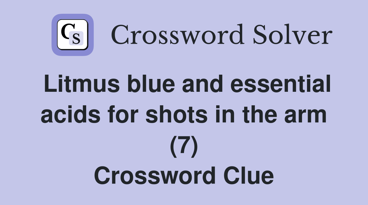 Litmus blue and essential acids for shots in the arm (7) Crossword Clue