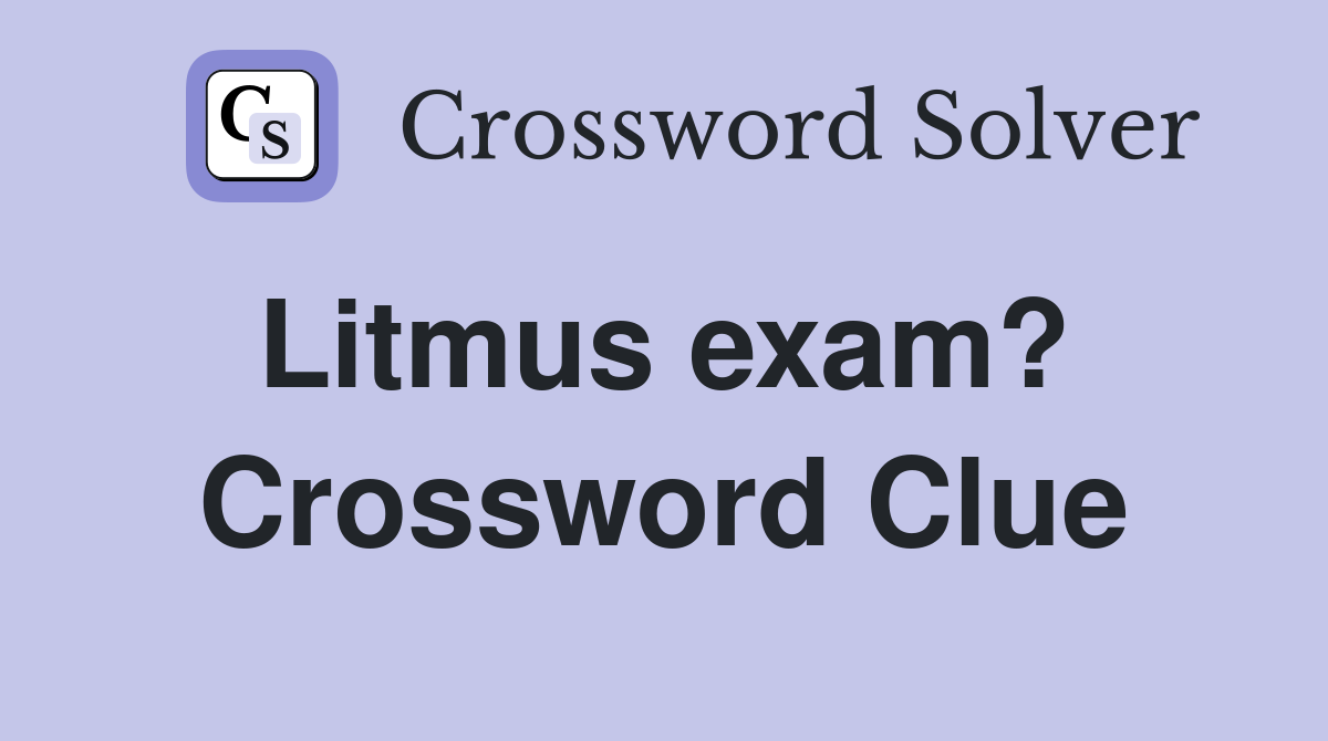 Litmus exam?  Crossword Clue