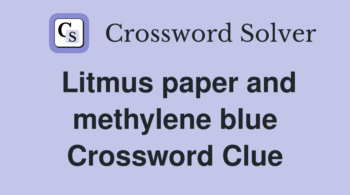 Litmus paper and methylene blue Crossword Clue