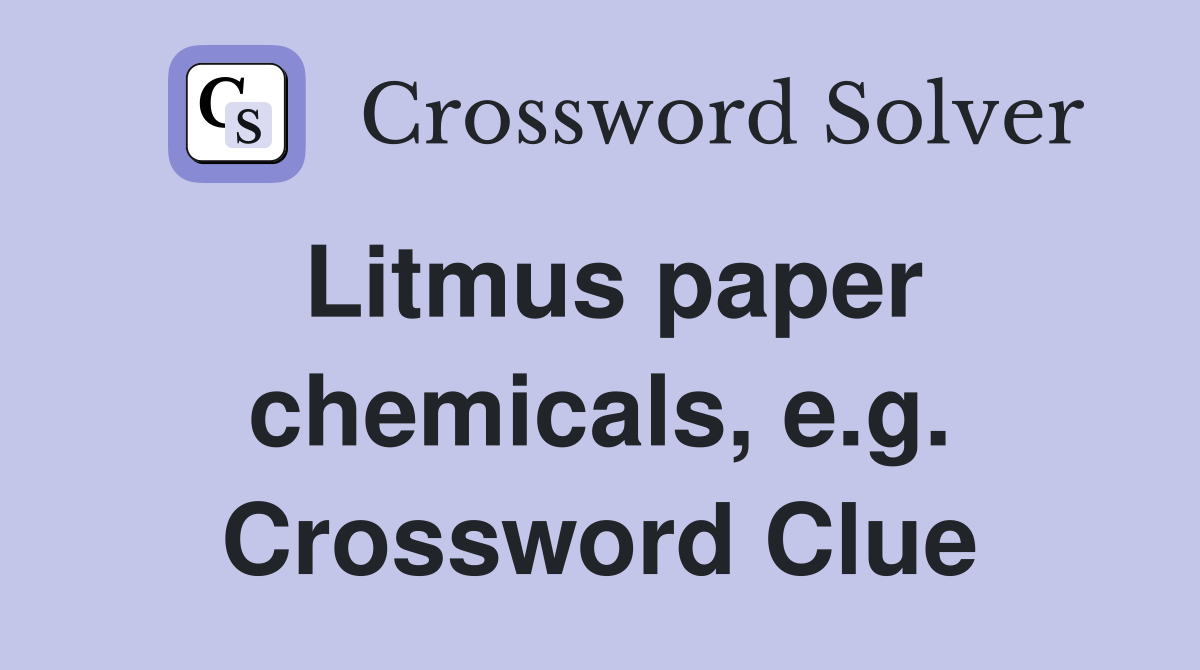 Litmus paper chemicals, e.g. Crossword Clue
