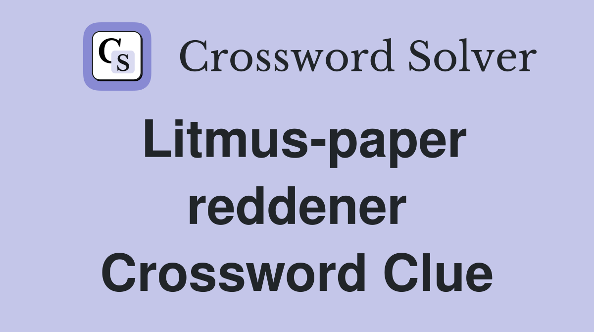 Litmus-paper reddener Crossword Clue