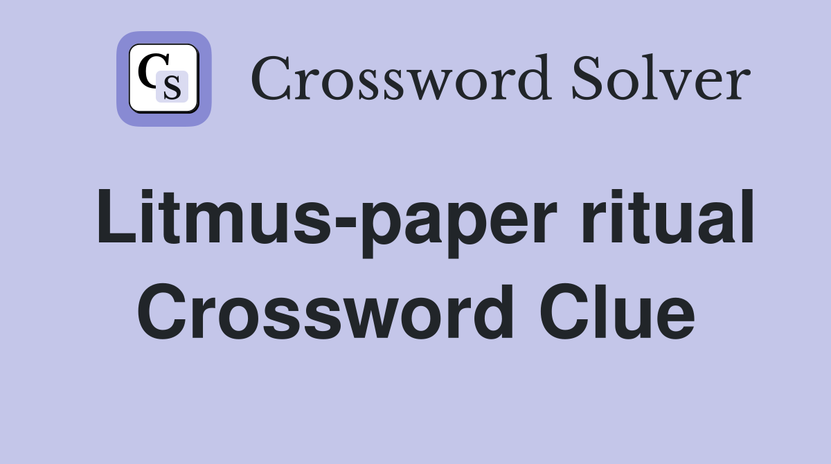 Litmus-paper ritual Crossword Clue