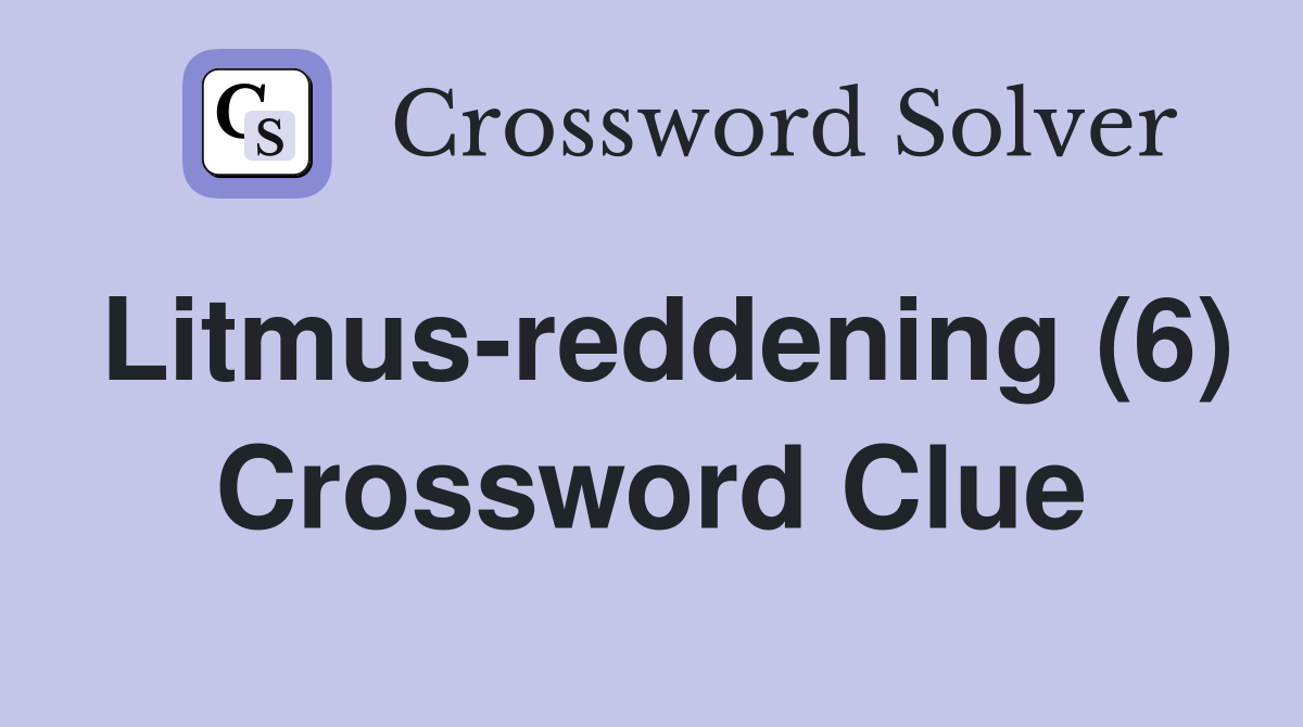 Litmus-reddening (6) Crossword Clue