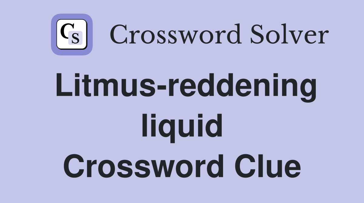 Litmus-reddening liquid Crossword Clue