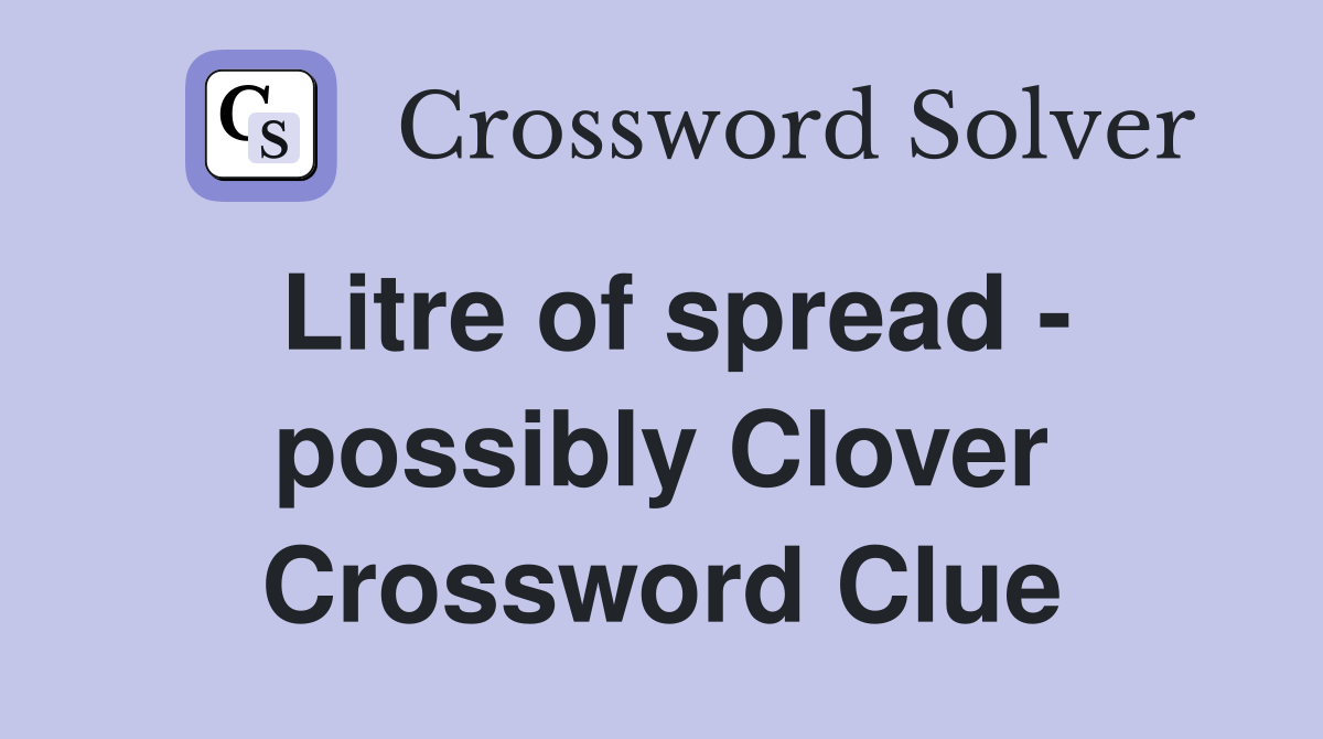 Litre of spread - possibly Clover Crossword Clue