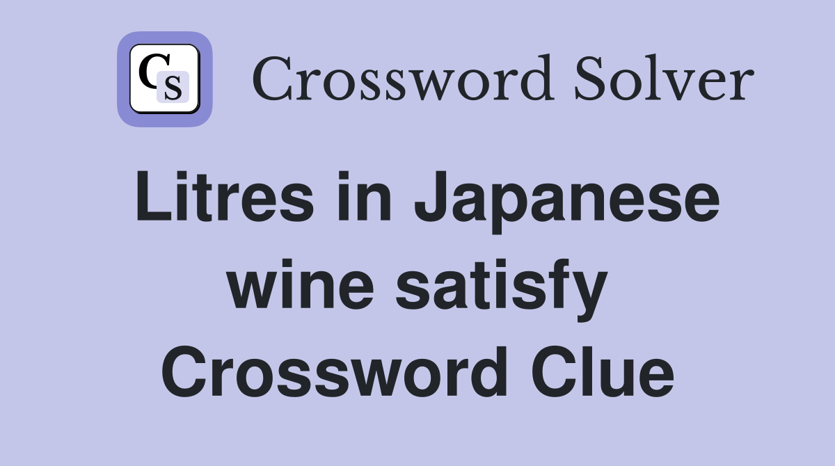 Litres in Japanese wine satisfy Crossword Clue