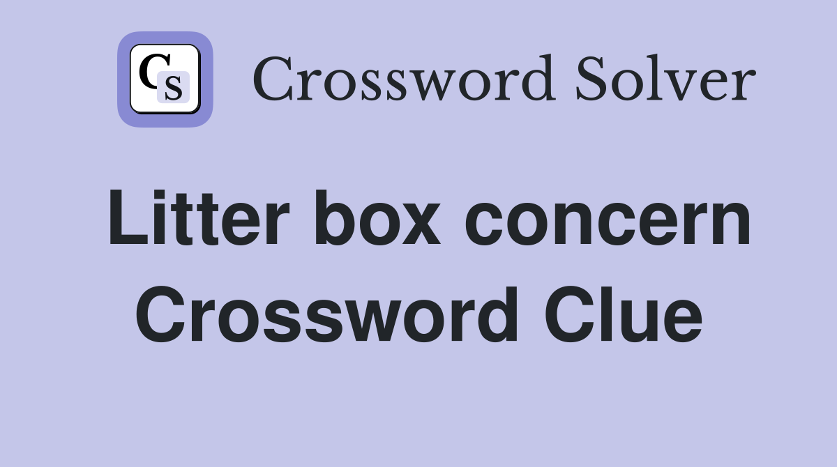 Litter box concern Crossword Clue