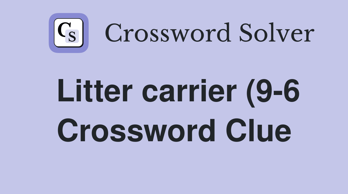 Litter carrier (9 6) Crossword Clue Answers Crossword Solver Litter carrier (9 6) Crossword Clue Answers Crossword Solver