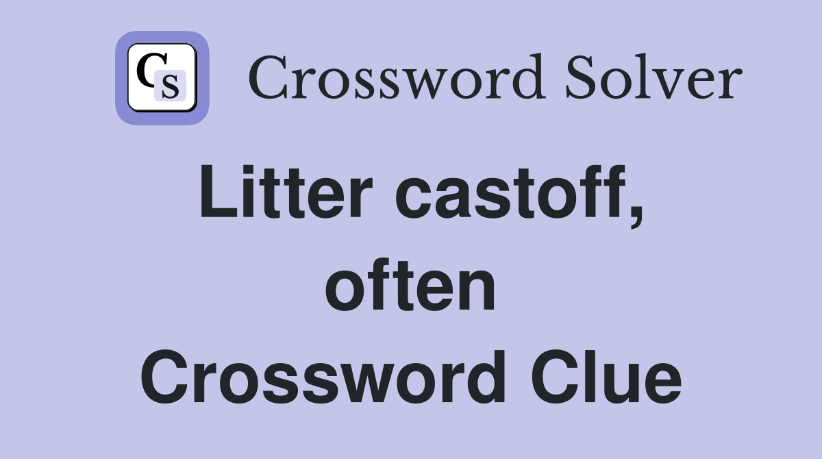 Litter castoff, often Crossword Clue