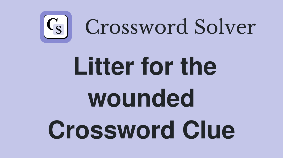 Litter for the wounded Crossword Clue