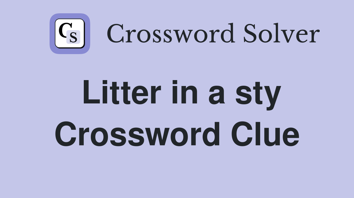 Litter in a sty Crossword Clue