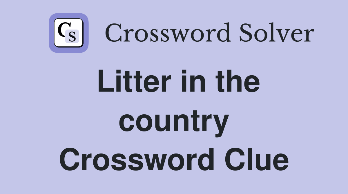 Litter in the country Crossword Clue