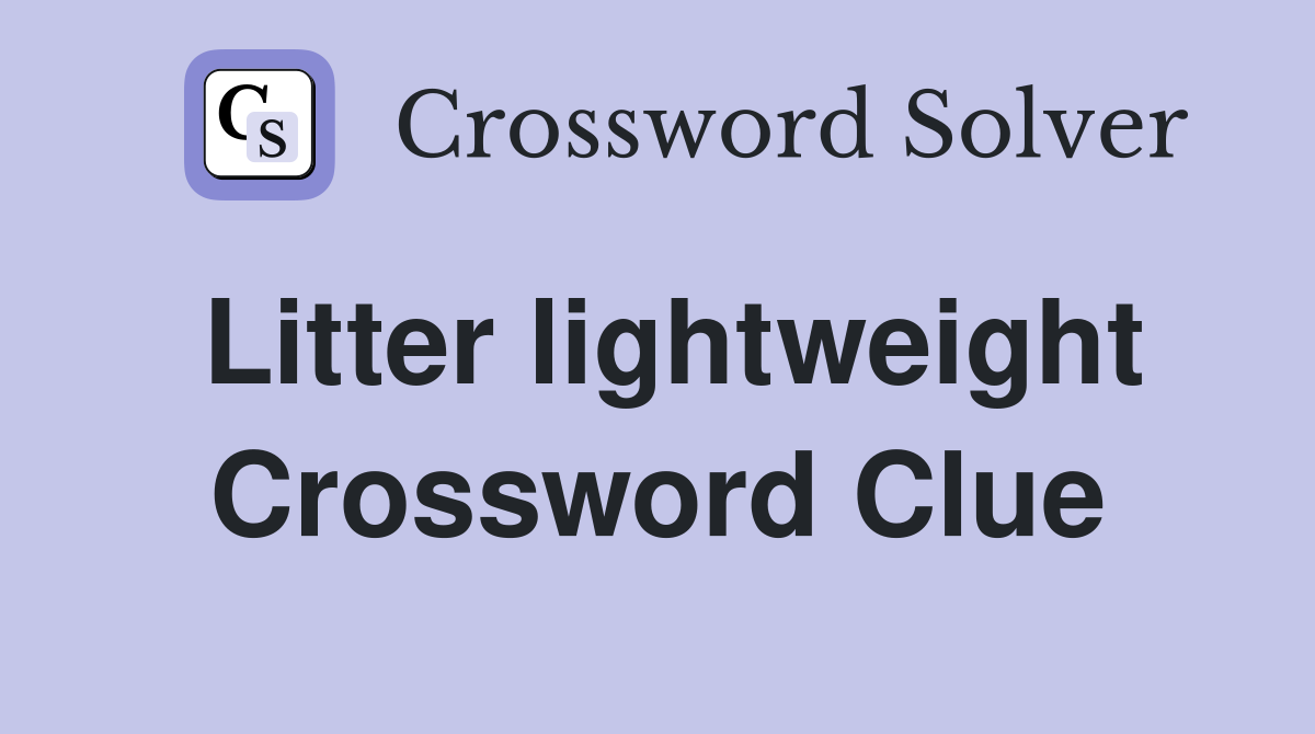 Litter lightweight Crossword Clue