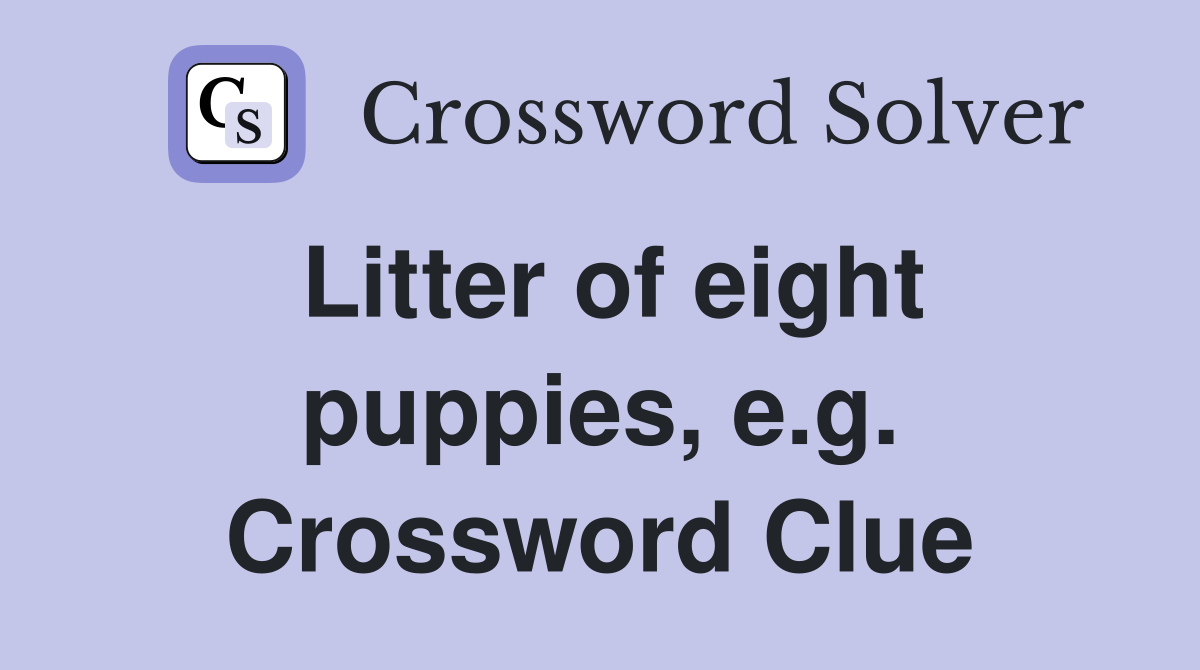 Litter of eight puppies, e.g. Crossword Clue
