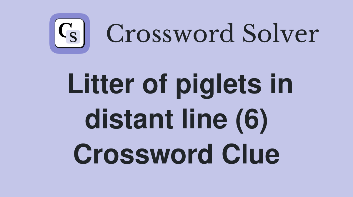 Litter of piglets in distant line (6) Crossword Clue
