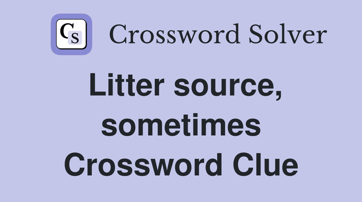 Litter source, sometimes Crossword Clue