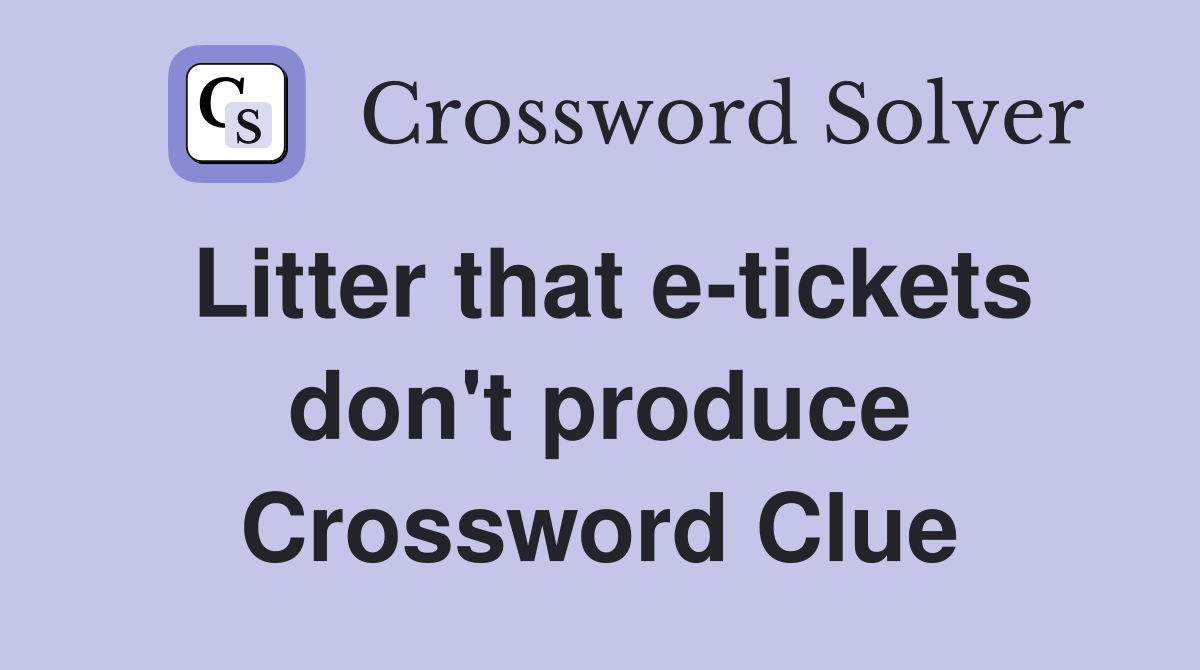 Litter that e-tickets don't produce Crossword Clue