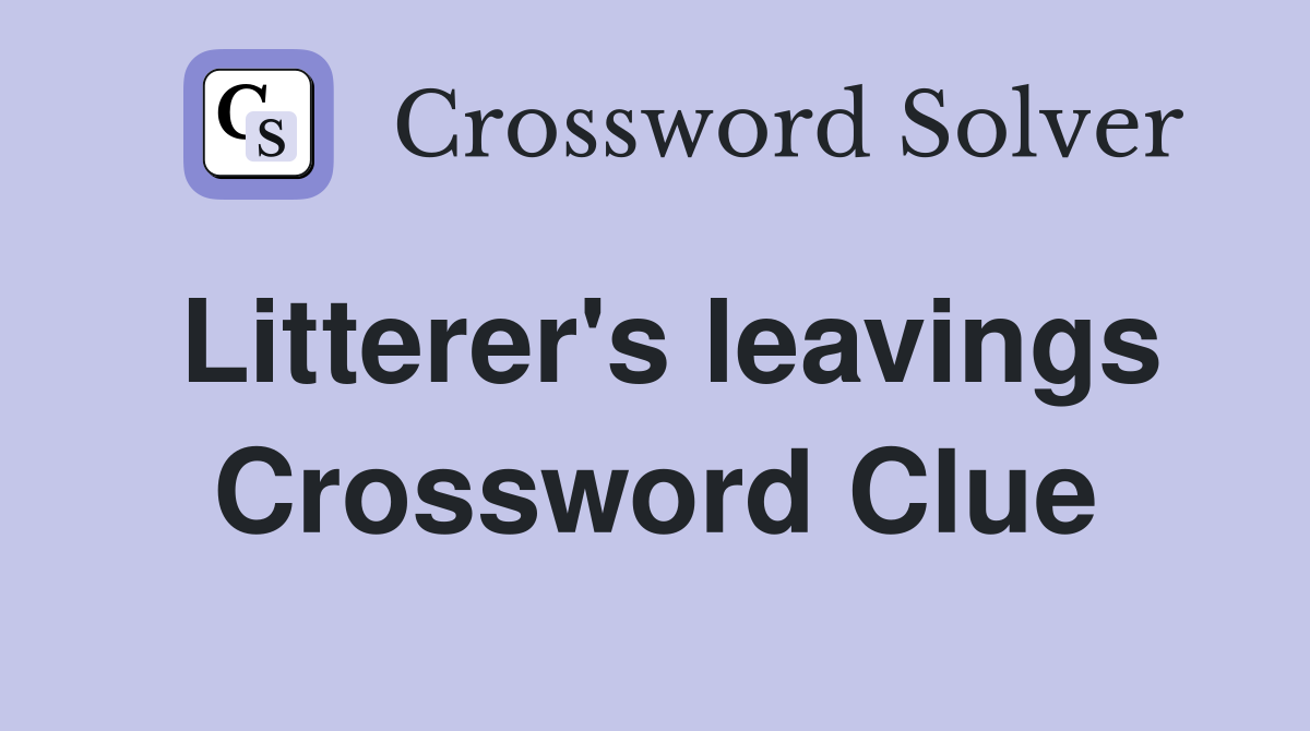 Litterer's leavings Crossword Clue