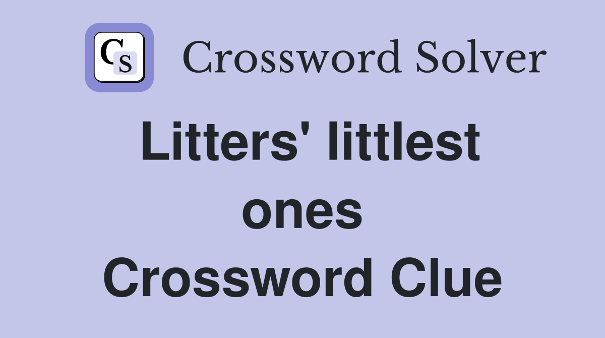 Litters' littlest ones Crossword Clue