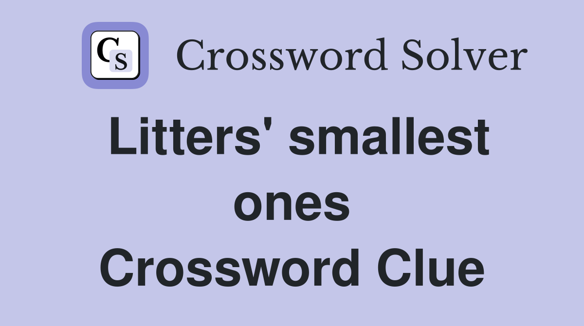 Litters' smallest ones Crossword Clue