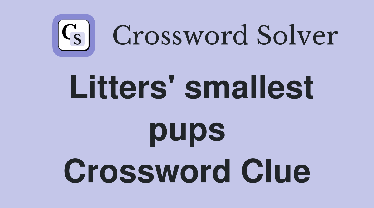 Litters' smallest pups Crossword Clue