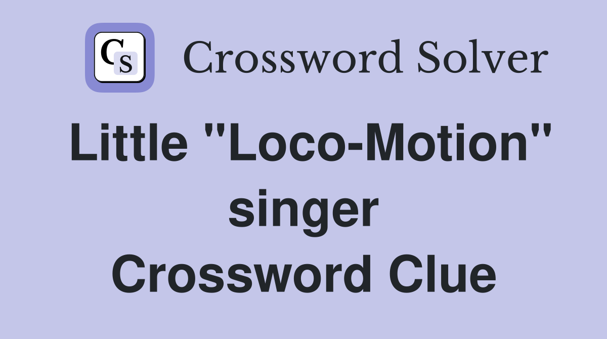Little "Loco-Motion" singer Crossword Clue