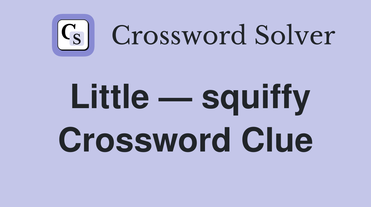Little — squiffy Crossword Clue