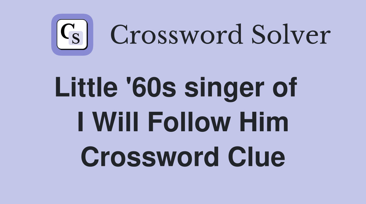 Little '60s singer of    I Will Follow Him Crossword Clue