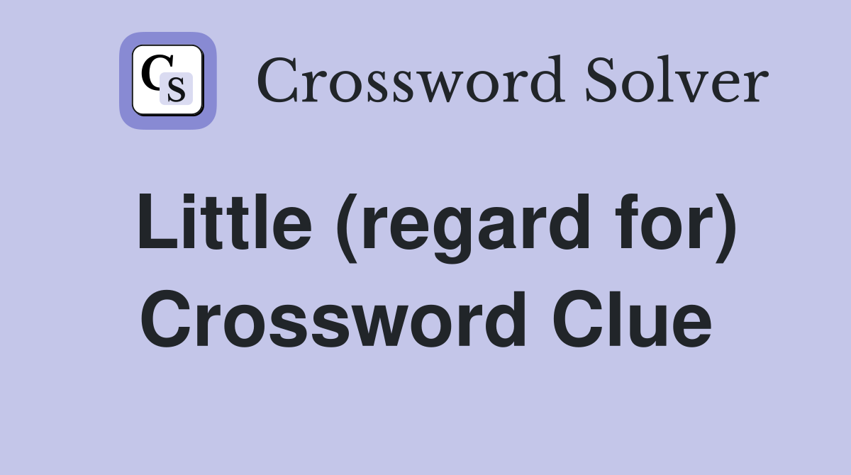 Little (regard for) Crossword Clue
