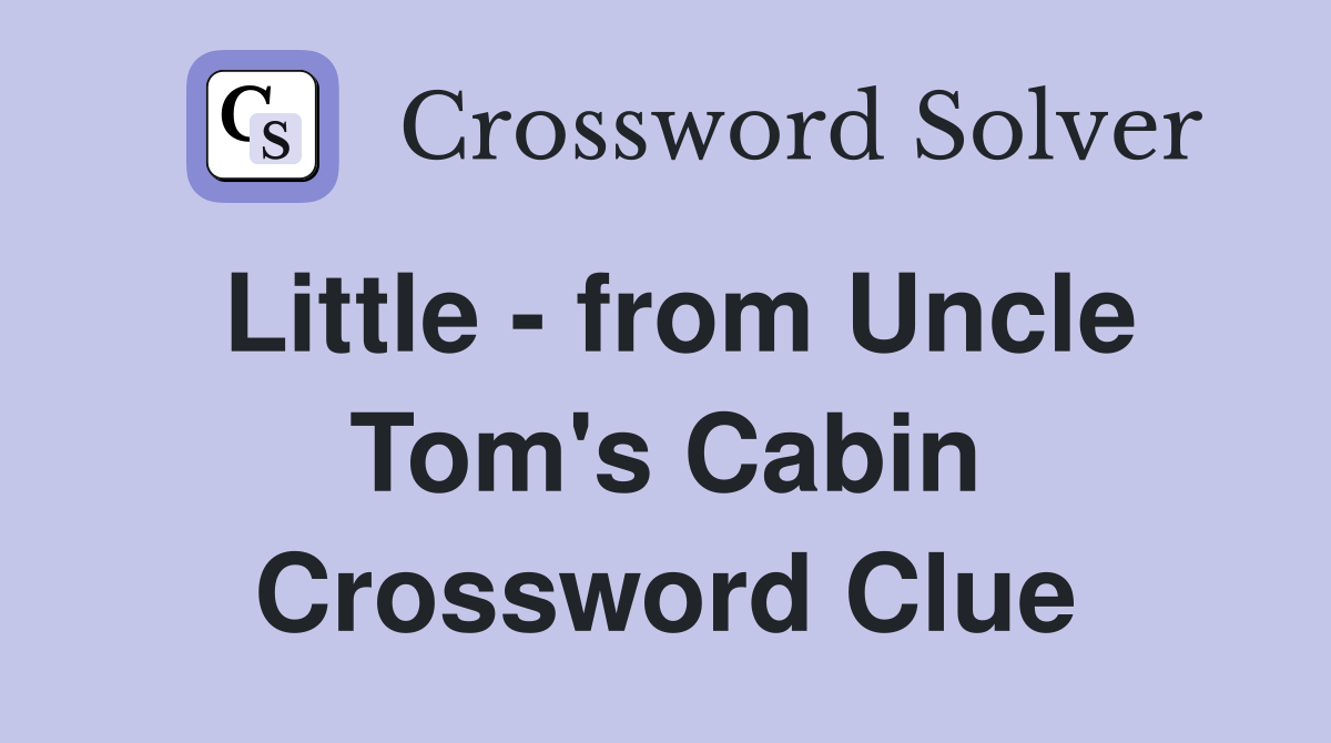 Little - from Uncle Tom's Cabin Crossword Clue