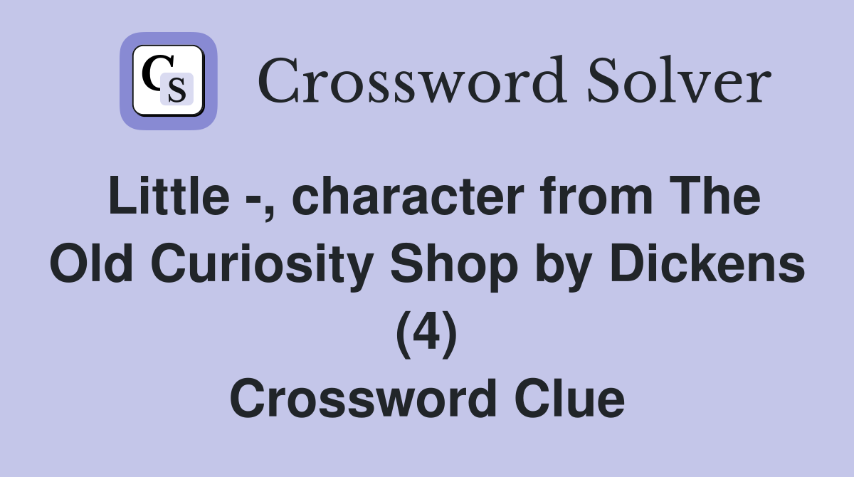 Little -, character from The Old Curiosity Shop by Dickens (4) Crossword Clue