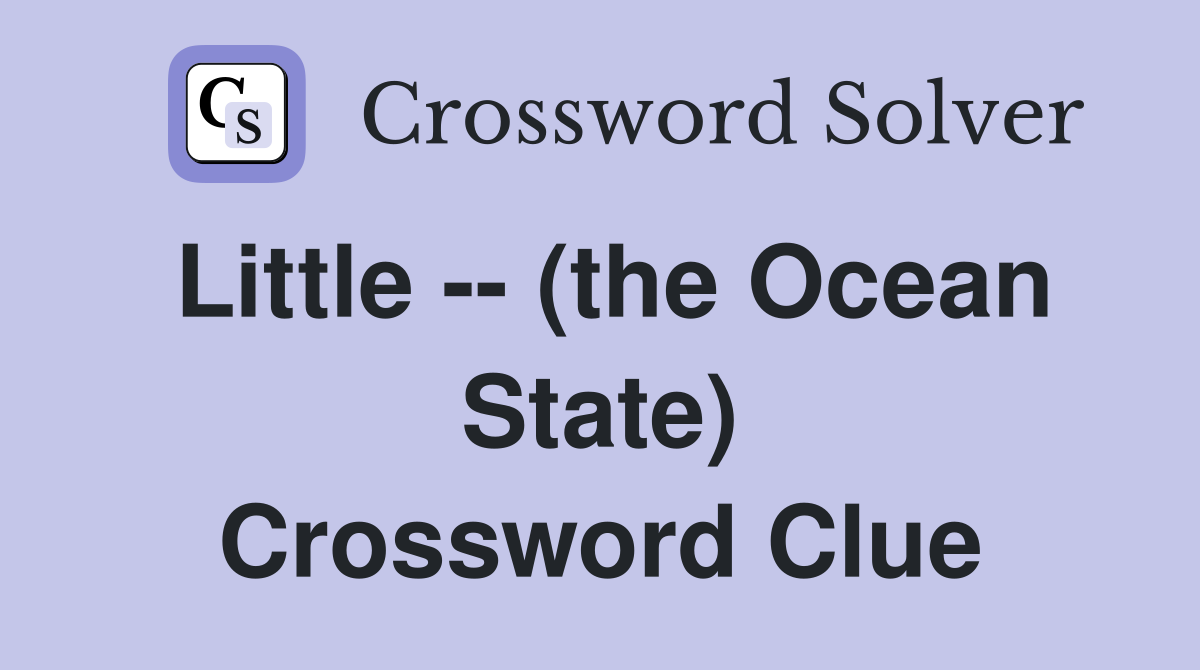 Little -- (the Ocean State) Crossword Clue