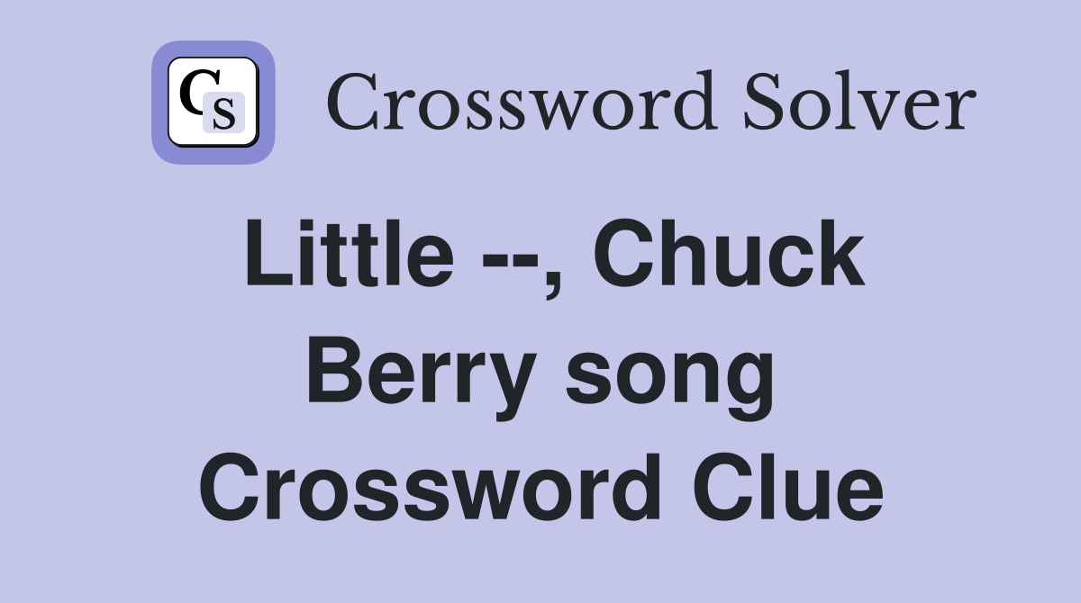 Little --, Chuck Berry song Crossword Clue