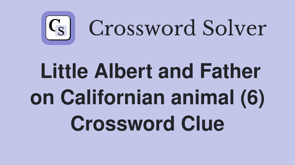 Little Albert and Father on Californian animal (6) Crossword Clue