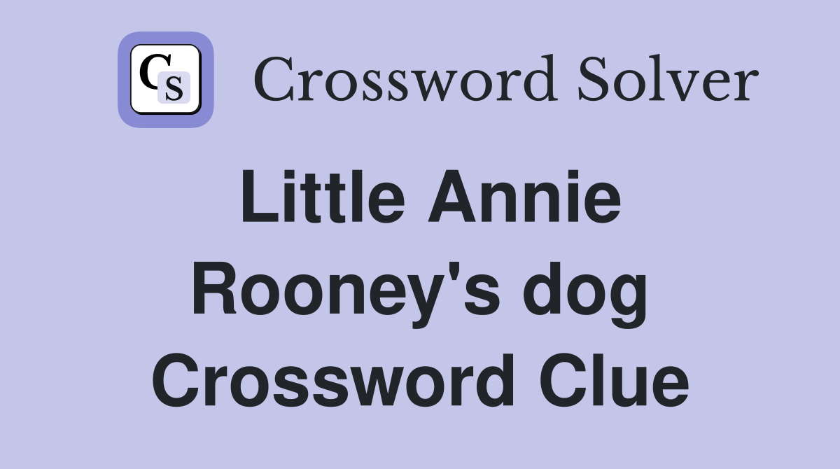 Little Annie Rooney's dog Crossword Clue