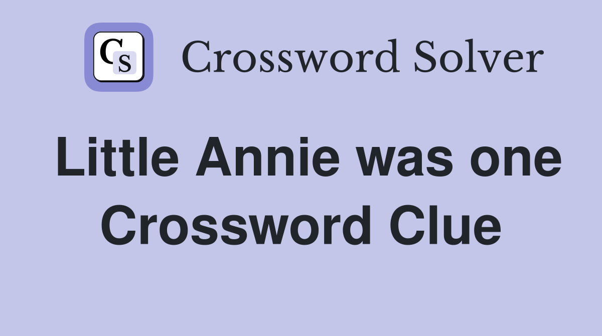 Little Annie was one Crossword Clue