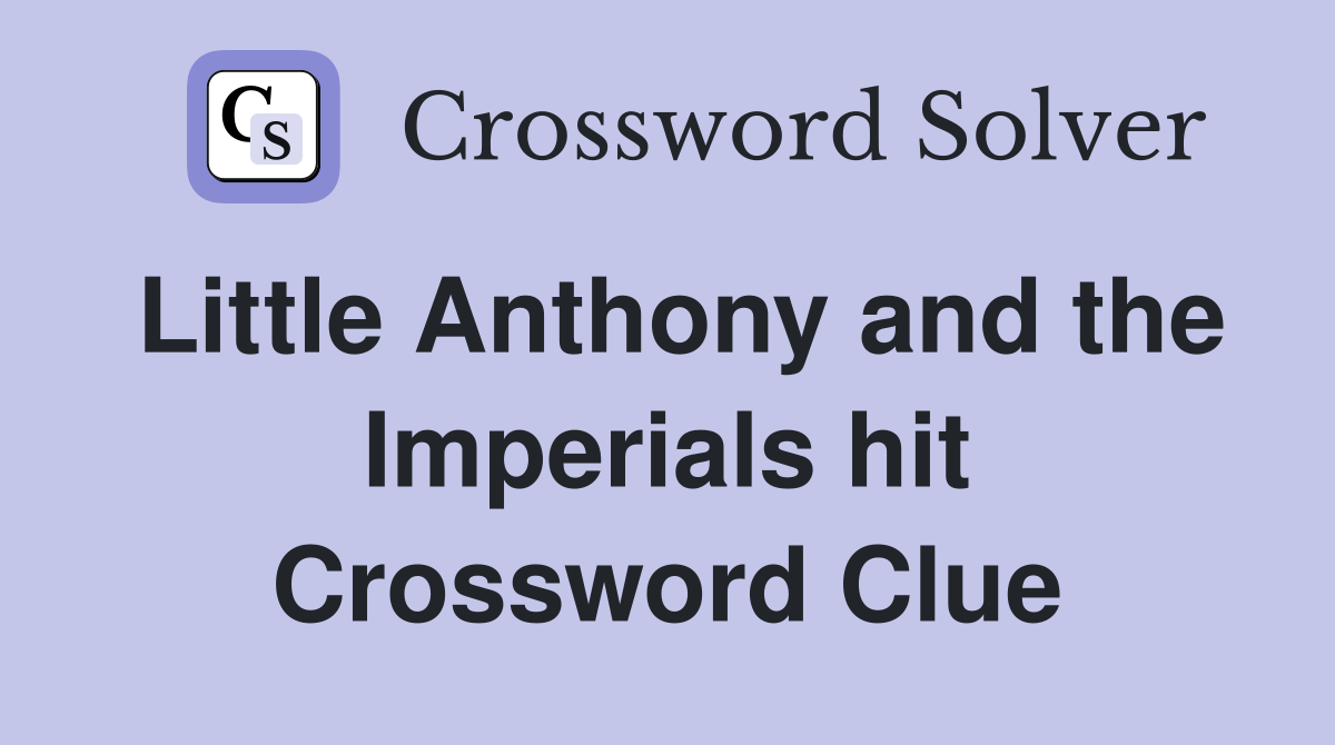 Little Anthony and the Imperials hit Crossword Clue