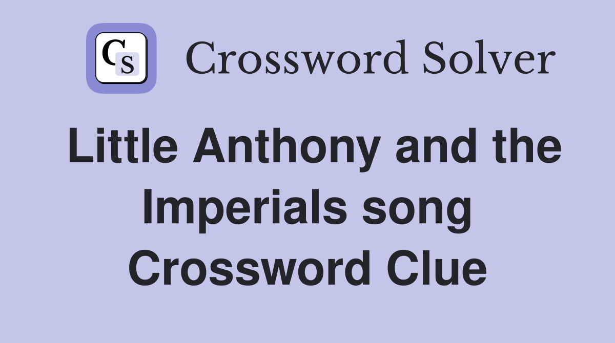 Little Anthony and the Imperials song Crossword Clue