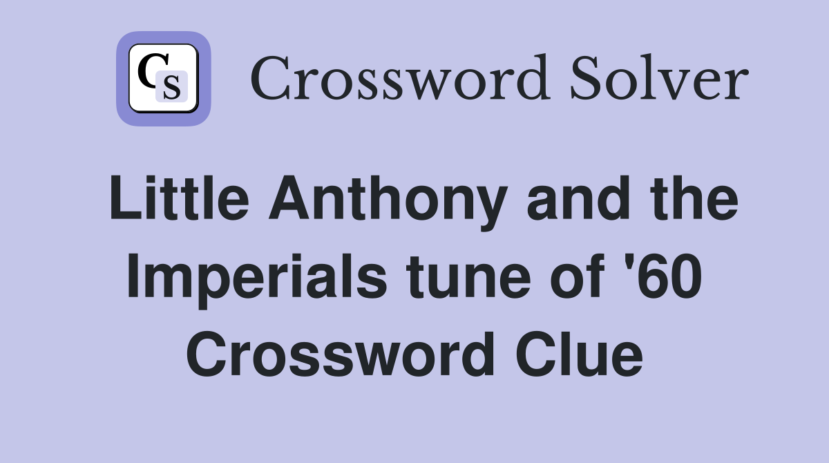 Little Anthony and the Imperials tune of '60 Crossword Clue