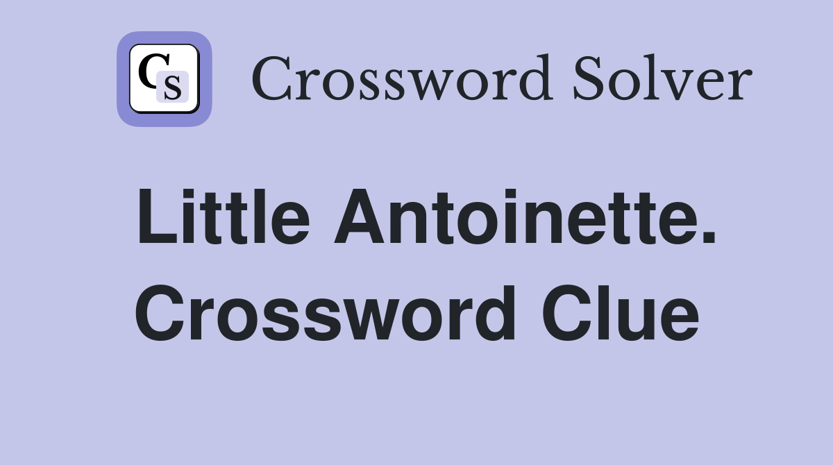Little Antoinette. Crossword Clue