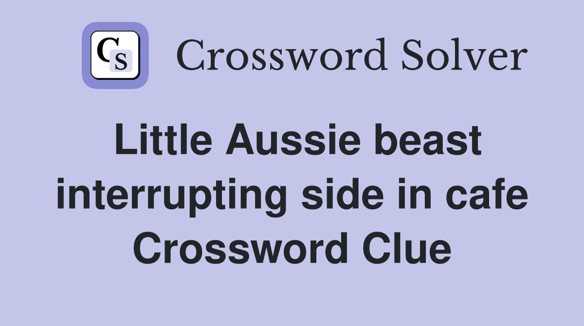 Little Aussie beast interrupting side in cafe Crossword Clue