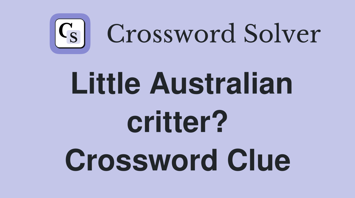 Little Australian critter? Crossword Clue