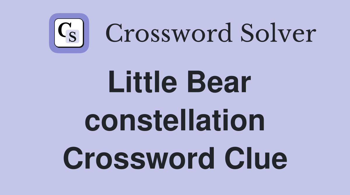 Little Bear constellation Crossword Clue