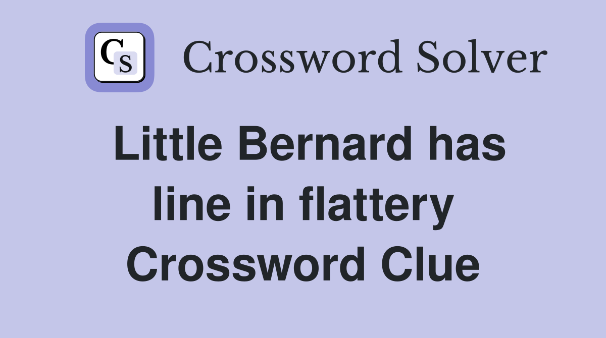 Little Bernard has line in flattery
 Crossword Clue