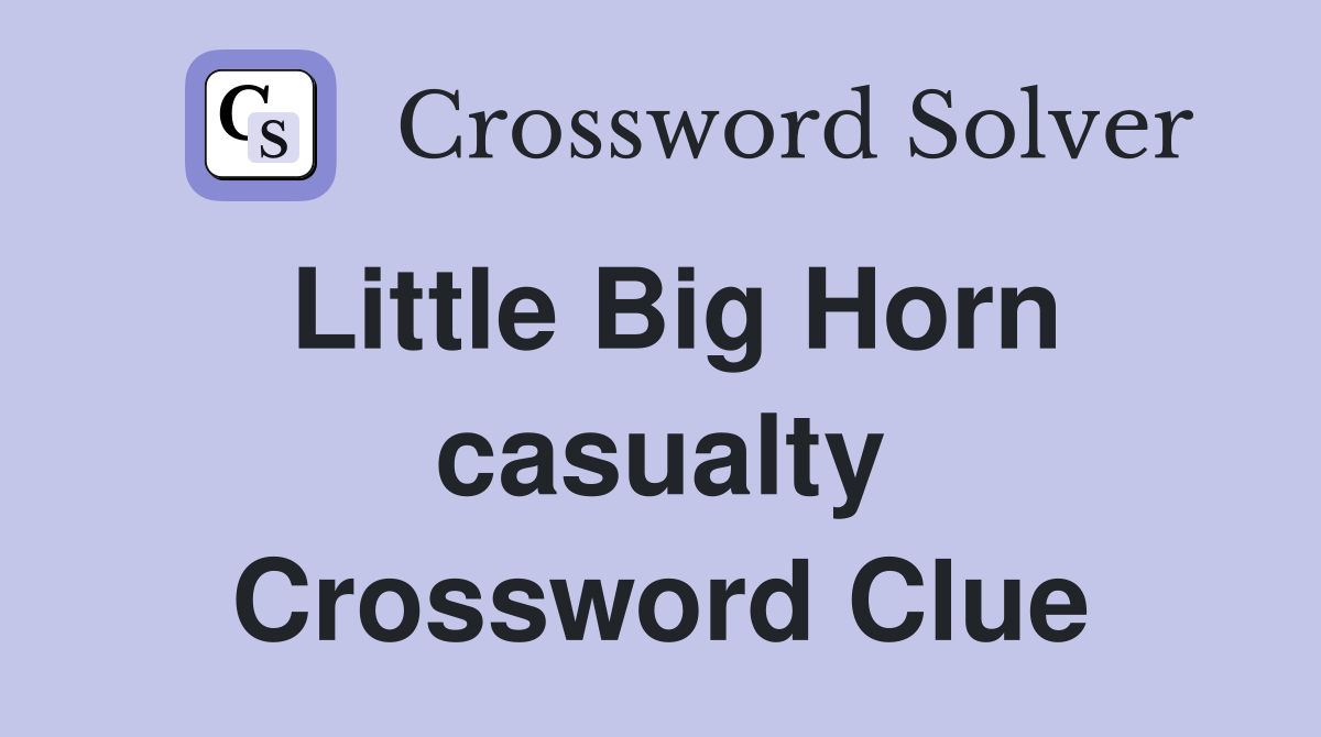 Little Big Horn casualty Crossword Clue