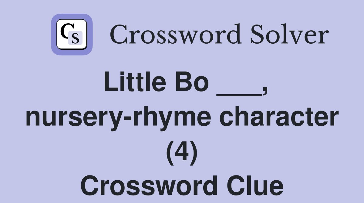 Little Bo ___, nursery-rhyme character (4) Crossword Clue