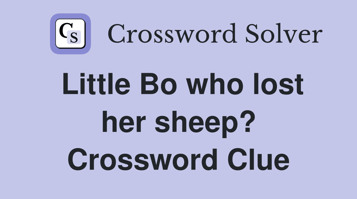 Little Bo who lost her sheep? Crossword Clue